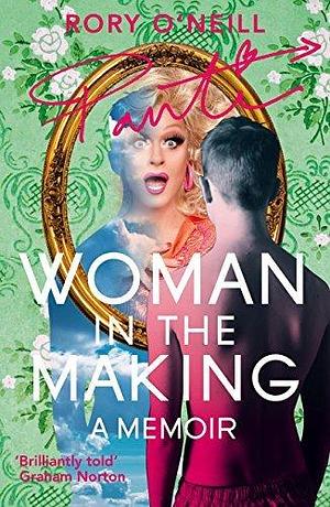 Woman in the Making: Panti's Memoir by Rory O'Neill, Rory O'Neill