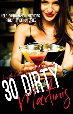 30 Dirty Martinis by Tiffany Lynn, Dawn Robertson, Stephanie Hoffman McManus, Elle Christensen, Elle Boon, Dyllan J. Erikson, Julia Sykes, Felicia Fox, Sam JD Hunt, Jordan Bates, Mayra Statham, Kristen Luciani, Alta Hensley, Aubrey Parr, R.P. Fischer, Brandy Michelle, Tiffani Lynn, Violet Howe, Paige P. Horne, Rochelle Paige, Katharina LeBoeuf, Derek Adam, Kristen Hope Mazzola, Danielle Jamie, Julie Morgan, Danielle Pearl, Robin Lee, Kat Mizera, Fiona Tulle, Shari J. Ryan, M.L. Preston