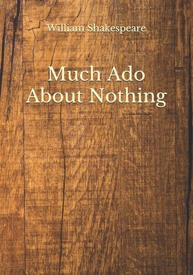 Much Ado About Nothing by William Shakespeare