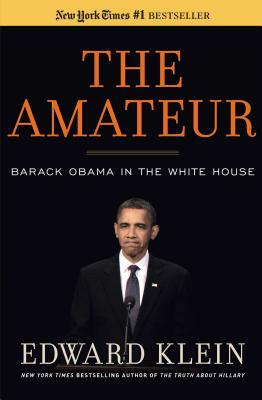 The Amateur: Barack Obama in the White House by Edward Klein