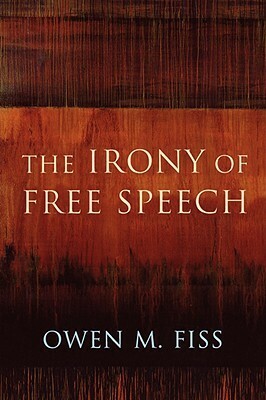 The Irony of Free Speech by Owen M. Fiss