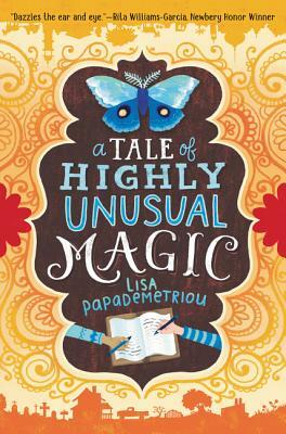 A Tale of Highly Unusual Magic by Lisa Papademetriou