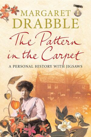 The Pattern in the Carpet: A Personal History with Jigsaws by Margaret Drabble