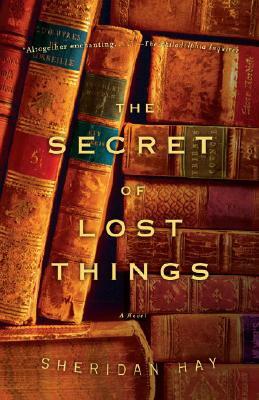 The Secret of Lost Things by Sheridan Hay