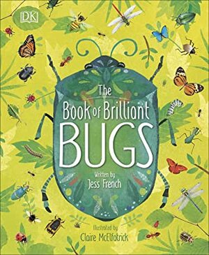 The Book of Brilliant Bugs by Claire McElfatrick, Jess French