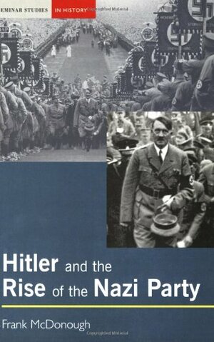 Hitler and the Rise of the Nazi Party by Frank McDonough