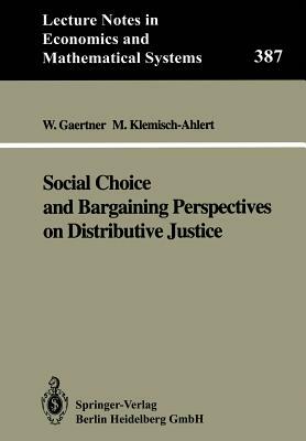 Social Choice and Bargaining Perspectives on Distributive Justice by Wulf Gaertner, Marlies Klemisch-Ahlert