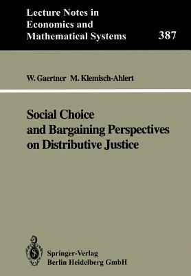 Social Choice and Bargaining Perspectives on Distributive Justice by Marlies Klemisch-Ahlert, Wulf Gaertner