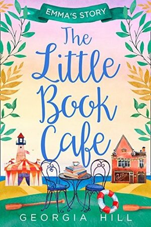 The Little Book Café: Emma's Story by Georgia Hill