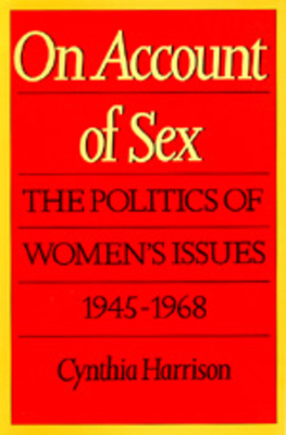 On Account of Sex: The Politics of Women's Issues, 1945-1968 by Cynthia Harrison