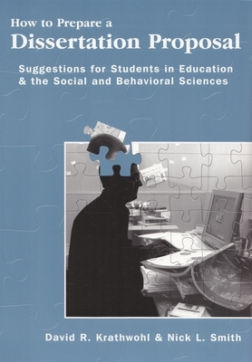 How to Prepare a Dissertation Proposal: Suggestions for Students in Education and the Social and Behavioral Sciences by David Krathwohl, Nick L. Smith