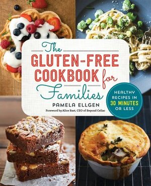 The Gluten Free Cookbook for Families: Healthy Recipes in 30 Minutes or Less by Alice Bast, Pamela Ellgen