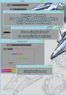 Digital Drawing for Beginners and Intermediates with Adobe Photoshop: From Simple Forms to Complicated Objects by Stephanie Lane