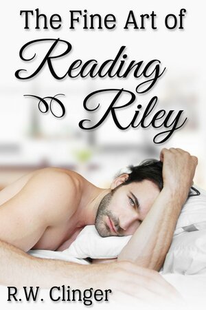 The Fine Art of Reading Riley by R.W. Clinger