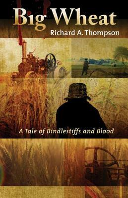Big Wheat: A Tale of Bindlestiffs and Blood by Richard Thompson