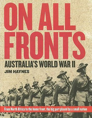 On All Fronts: Australia's World War II by Jim Haynes