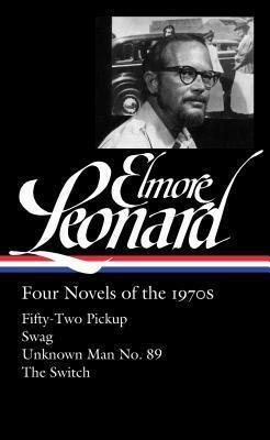 Four Novels of the 1970s: Fifty-Two Pickup / Swag / Unknown Man No. 89 / The Switch by Elmore Leonard, Gregg Sutter