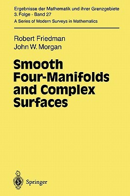 Smooth Four-Manifolds and Complex Surfaces by John W. Morgan, Robert Friedman