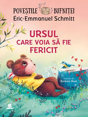 Poveștile bufniței. Ursul care voia să fie fericit by Éric-Emmanuel Schmitt