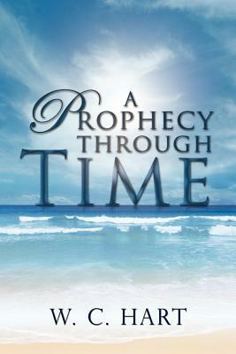 A Prophecy Through Time by William Hart