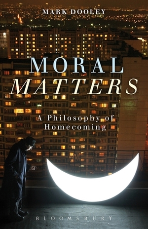 Moral Matters: The Case for Conservative Philosophy by Mark Dooley