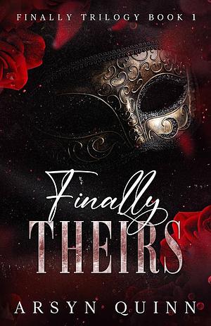Finally Theirs: Finally Trilogy Book 1 by Arsyn Quinn