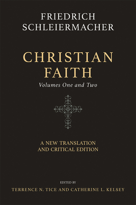 Christian Faith: Volumes 1 and 2 by Terrence N. Tice, Catherine L. Kelsey, Friedrich Schleiermacher, Edwina Lawler