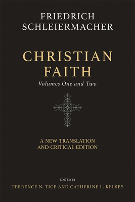 Christian Faith: Volumes 1 and 2 by Friedrich Schleiermacher, Terrence N. Tice, Edwina Lawler, Catherine L. Kelsey