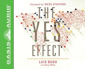 The Yes Effect (Library Edition): Accepting God's Invitation to Transform the World Around You by Luis Bush