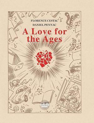 A Love For The Ages by Florence Cestac, Daniel Pennac