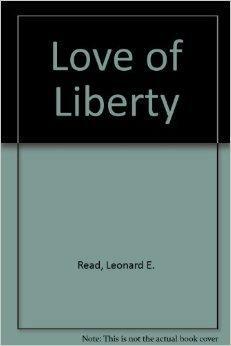 Love of Liberty by Leonard Edward Read