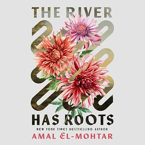 The River Has Roots by Amal El-Mohtar