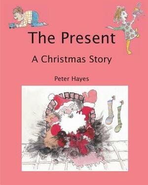 The Present: A Christmas Story by Peter Hayes