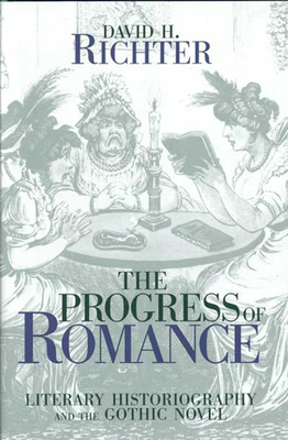 The Progress of Romance: Literary Historiography and the Gothic Novel by David H. Richter