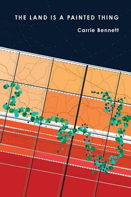The Land Is a Painted Thing by Carrie Bennett