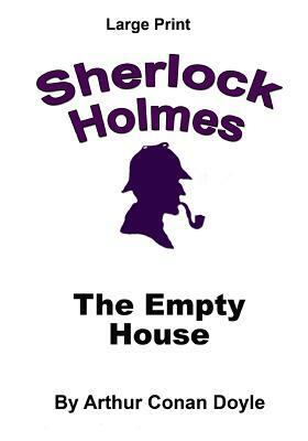 The Empty House: Sherlock Holmes in Large Print by Arthur Conan Doyle