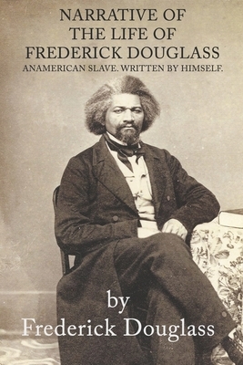 Narrative of the Life of Frederick Douglass an American slave. Written by Himself: Narrative of the Life of Frederick Douglass an American slave. Writ by Frederick Douglass