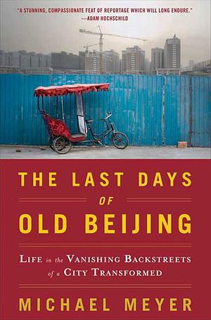 The Last Days of Old Beijing by Michael Meyer
