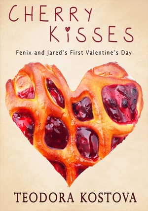 Cherry Kisses: Fenix and Jared's First Valentine's Day by Teodora Kostova