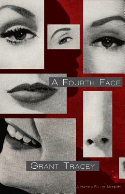 A Fourth Face: A Hayden Fuller Mystery by Grant Tracey