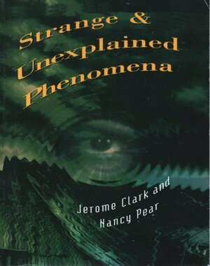 Strange and Unexplained Phenomena by Jerome Clark