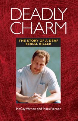 Deadly Charm: The Story of a Deaf Serial Killer by Marie Vernon, McCay Vernon