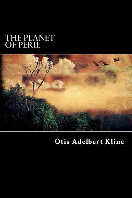 The Planet of Peril by Otis Adelbert Kline
