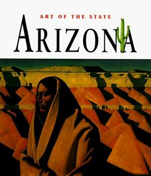 Art of the State: Arizona by Cynthia Overbeck Bix, Diana Landau