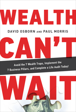 Wealth Can't Wait: Empower Your Freedom, Create Your Future and Build a Life Worth Living by David Osborn, Paul Morris