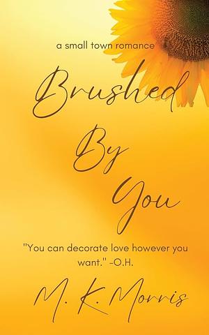 Brushed By You by M.K. Morris
