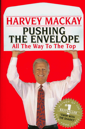 Pushing the Envelope: How to Do It All the Way to the Top by Harvey MacKay