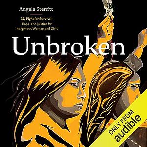 Unbroken: My Fight for Survival, Hope, and Justice for Indigenous Women and Girls by Angela Sterritt