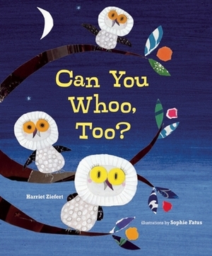 Can You Whoo, Too? by Harriet Ziefert, Sophie Fatus