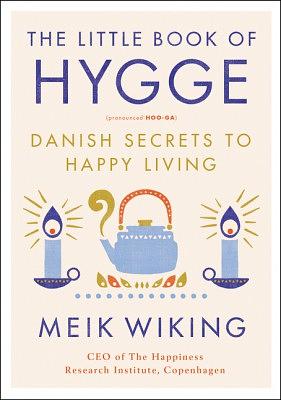 The Little Book of Hygge: Danish Secrets to Happy Living by Meik Wiking